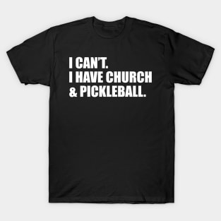 I Can't I Have Church And Pickleball T-Shirt